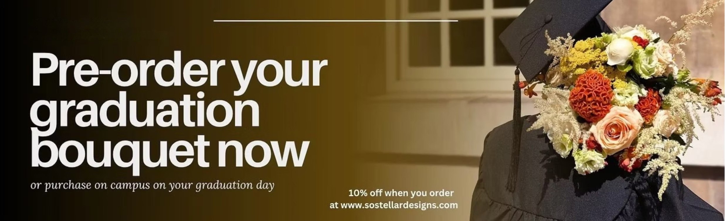 Pre-order your graduation bouquet now. 10% off when you order at sostellardesigns.com
